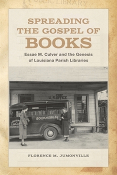 Hardcover Spreading the Gospel of Books: Essae M. Culver and the Genesis of Louisiana Parish Libraries Book