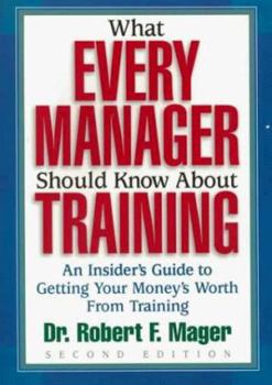 Paperback What Every Manager Should Know about Training: An Insider's Guide to Getting Your Money's Worth from Training. Book