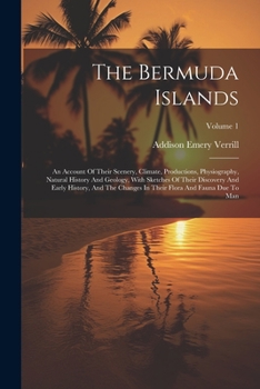 Paperback The Bermuda Islands: An Account Of Their Scenery, Climate, Productions, Physiography, Natural History And Geology, With Sketches Of Their D Book