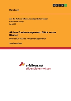 Paperback Aktives Fondsmanagement: Glück versus Können: Lohnt sich aktives Fondsmanagement? [German] Book