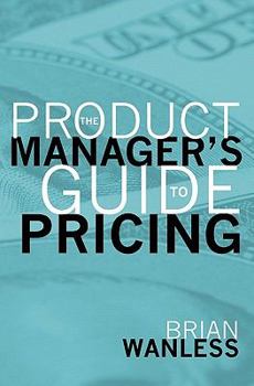 Paperback The Product Manager's Guide to Pricing Book