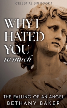 Paperback Why I Hated You So Much: The Falling of an Angel Book