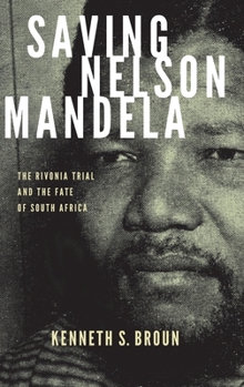 Saving Nelson Mandela: The Rivonia Trial and the Fate of South Africa - Book  of the Pivotal Moments in World History
