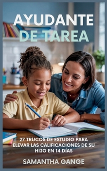 Hardcover Ayudante De Tarea: 27 Hacks De Estudio Para Elevar Las Calificaciones De Su Hijo En 14 Días [Spanish] Book
