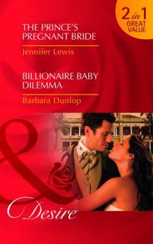 The Prince's Pregnant Bride / Billionaire Baby Dilemma