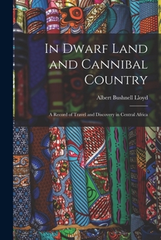 In dwarf land and cannibal country: a record of travel and discovery in Central Africa