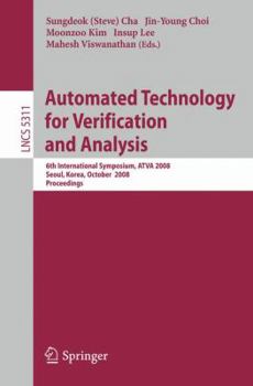 Automated Technology for Verification and Analysis: 6th International Symposium, ATVA 2008, Seoul, Korea, October 20-23, 2008, Proceedings (Lecture Notes ... / Programming and Software Engineering)