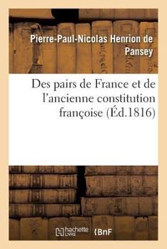 Paperback Des Pairs de France Et de l'Ancienne Constitution Françoise [French] Book