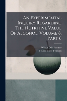 Paperback An Experimental Inquiry Regarding The Nutritive Value Of Alcohol, Volume 8, Part 6 Book
