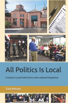 Paperback All Politics Is Local: A Guide to Local Politics from a Non-political Perspective Book