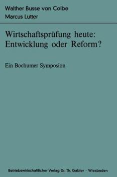 Wirtschaftsprufung Heute: Entwicklung Oder Reform?: Ein Bochumer Symposion