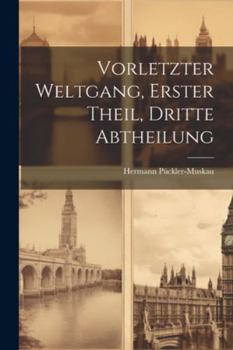 Paperback Vorletzter Weltgang, Erster Theil, Dritte Abtheilung [German] Book