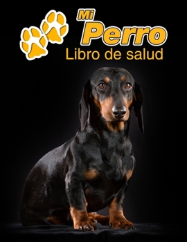 Mi Perro Libro de salud: Teckel de pelo corto | 109 páginas 22cm x 28cm | Cuaderno para llenar | Agenda de Vacunas | Seguimiento Médico | Visitas ... de un Perro | Contactos (Spanish Edition)