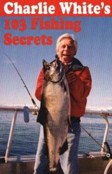 Paperback Charlie White's 103 Fishing Secrets Book