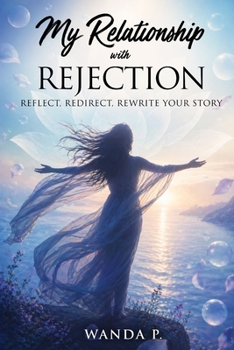 Paperback My Relationship with Rejection: Reflect, Redirect, Rewrite Your Story Book