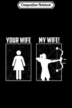 Composition Notebook: My Archery Wife Bow Hunting Girl Archer Couple Funny Gift Premium  Journal/Notebook Blank Lined Ruled 6x9 100 Pages