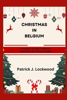 Paperback Christmas in Belgium: A Journey Through Traditions, Festivities, and Culinary Delights Book
