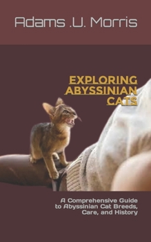 Paperback Exploring Abyssinian Cats: A Comprehensive Guide to Abyssinian Cat Breeds, Care, and History Book