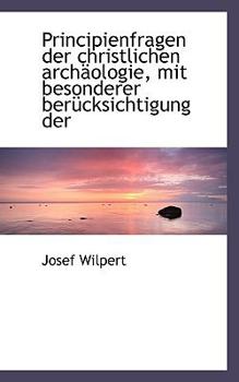 Paperback Principienfragen Der Christlichen Archaologie, Mit Besonderer Berucksichtigung Der Book