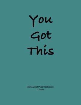 Paperback Manuscript Paper Notebook: Manuscript Paper Notebook: 'You Got This'. Soft teal cover, 110 pages 8.5x11, 12 Stave Book