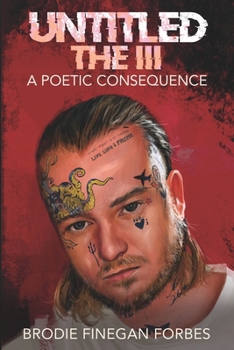 Untitled the III: A Poetic Consequence (The Untitled Series: A Brodie Finegan Forbes Poetry Anthology)