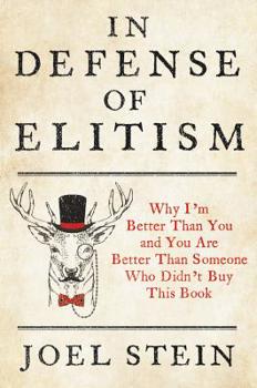 Hardcover In Defense of Elitism: Why I'm Better Than You and You Are Better Than Someone Who Didn't Buy This Book