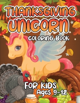 Thanksgiving Unicorn Coloring Book for Kids Ages 9-12: A Magical Thanksgiving Unicorn Coloring Activity Book For Girls And Anyone Who Loves Unicorns! ... from Tree a Collection of Fun and Easy