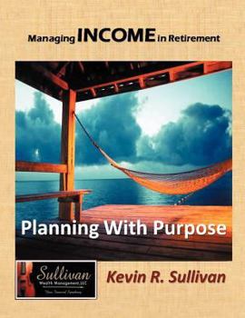 Managing Income in Retirement: Planning with Purpose