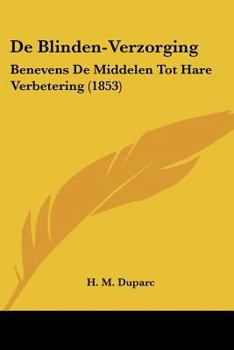 Paperback De Blinden-Verzorging: Benevens De Middelen Tot Hare Verbetering (1853) [Chinese] Book