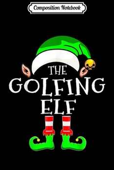 Composition Notebook: Golfing Elf Group Matching Family Christmas Gift Funny  Journal/Notebook Blank Lined Ruled 6x9 100 Pages