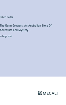 Hardcover The Germ Growers; An Australian Story Of Adventure and Mystery.: in large print Book