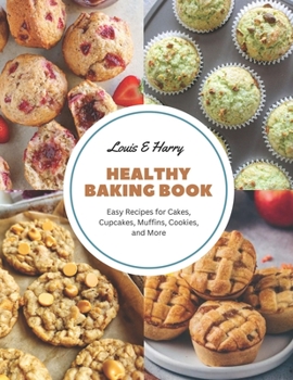 Paperback Healthy Baking Book: Easy Recipes for Cakes, Cupcakes, Muffins, Cookies, and More Book