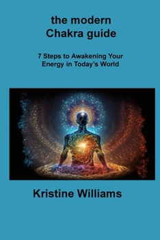 Paperback The modern Chakra guide: 7 Steps to Awakening Your Energy in Today's World Book