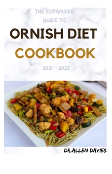 Paperback The Expansive Guide to Ornish Diet Cookbook 2021--2022: 60+ Easy And Delicious Recipes Book