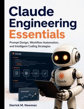Paperback Claude Engineering Essentials: Prompt Design, Workflow Automation, and Intelligent Coding Strategies Book
