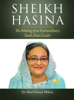 Hardcover Sheikh Hasina: The Making of an Extraordinary South Asian Leader Book