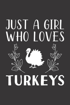 Paperback Just A Girl Who Loves Turkeys: Funny Turkeys Lovers Girl Women Gifts Lined Journal Notebook 6x9 120 Pages Book