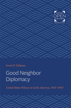 Good Neighor Diplomacy (The Johns Hopkins University Studies in Historical and Political Science)