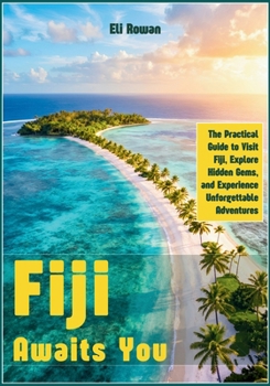 Paperback Fiji Awaits You: The Practical Guide to Visit Fiji, Explore Hidden Gems, and Experience Unforgettable Adventures Book
