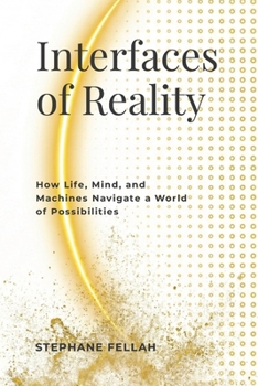 Paperback Interfaces of Reality: How Life, Mind, and Machines Navigate a World of Possibilities Book