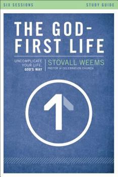 Paperback The God-First Life, Study Guide: Uncomplicate Your Life, God's Way Book
