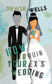 Paperback How To Ruin Your Ex's Wedding: A Romantic Comedy Book