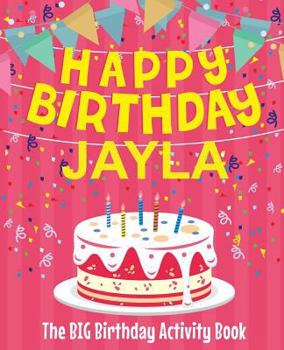Paperback Happy Birthday Jayla - The Big Birthday Activity Book: (Personalized Children's Activity Book) Book