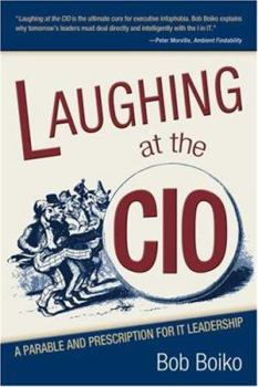 Paperback Laughing at the CIO: A Parable and Prescription for IT Leadership Book