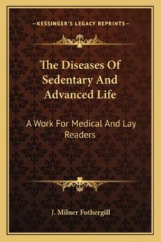 Paperback The Diseases Of Sedentary And Advanced Life: A Work For Medical And Lay Readers Book