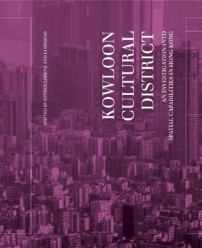Paperback Kowloon Cultural District: An Investigation Into Spatial Capabilities in Hong Kong Book