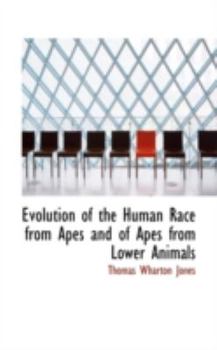 Evolution of the Human Race from Apes and of Apes from Lower Animals