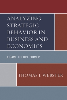 Paperback Analyzing Strategic Behavior in Business and Economics: A Game Theory Primer Book