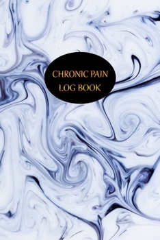 Paperback Chronic Pain Log Book: Daily Assessment Pages, Treatment History, Doctors Appointments - Monitor Pain Location, Symptoms, Relief Treatment - Book