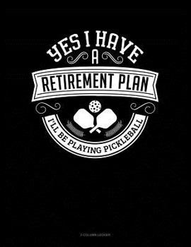 Paperback Yes I Have a Retirement Plan I'll Be Playing Pickleball: 3 Column Ledger Book